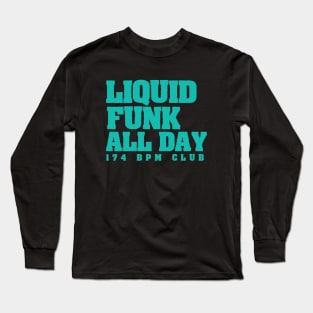 Liquid Funk All Day 174 Bpm Club Long Sleeve T-Shirt